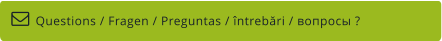 Questions / Fragen / Preguntas / întrebări / вопросы ?  