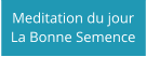 Meditation du jour La Bonne Semence