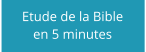 Etude de la Bible en 5 minutes