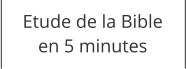 Etude de la Bible en 5 minutes