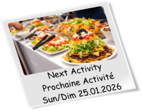 Next Activity Prochaine Activité Sun/Dim 25.01.2026
