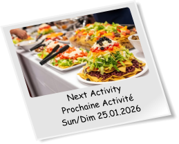 Next Activity Prochaine Activité Sun/Dim 25.01.2026
