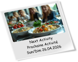 Next Activity Prochaine Activité Sun/Dim 26.04.2026