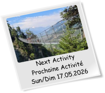 Next Activity Prochaine Activité Sun/Dim 17.05.2026
