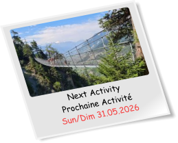 Next Activity Prochaine Activité Sun/Dim 31.05.2026
